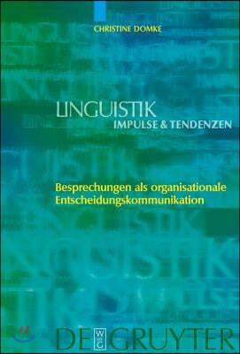 Besprechungen als organisationale Entscheidungskommunikation = Besprechungen ALS Organisationale Entscheidungskommunikation