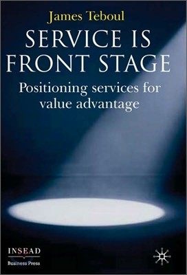 Service Is Front Stage: Positioning Services for Value Advantage