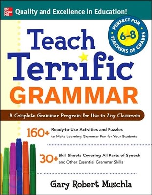 Teach Terrific Grammar, Grades 6-8: A Complete Grammar Program for Use in Any Classroom