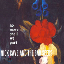 Nick Cave And The Bad Seeds - No More Shall We Part