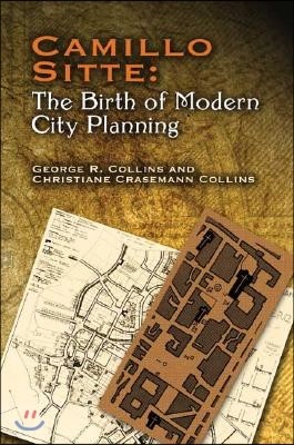 Camillo Sitte: The Birth of Modern City Planning: With a Translation of the 1889 Austrian Edition of His City Planning According to Artistic Principle