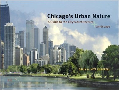 Chicago's Urban Nature: A Guide to the City's Architecture + Landscape