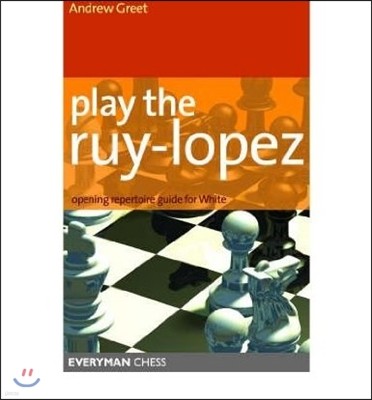 Play the Ruy Lopez: A Complete Repertoire in a Famous Opening