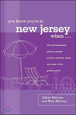 You Know You're in New Jersey When...: 101 Quintessential Places, People, Events, Customs, Lingo, and Eats of the Garden State