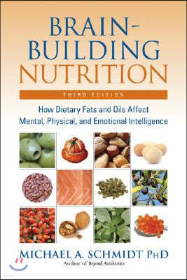 Brain-Building Nutrition: How Dietary Fats and Oils Affect Mental, Physical, and Emotional Intelligence