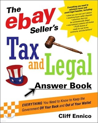 The Ebay Seller's Tax and Legal Answer Book : Everything You Need to Know to Keep the Government Off Your Back and Out of Your Wallet