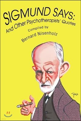 Sigmund Says: And Other Psychotherapists' Quotes