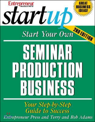 Start Your Own Seminar Production Business: Your Step-By-Step Guide to Success