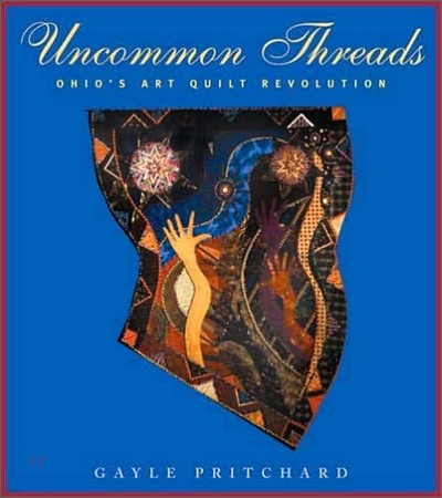 Uncommon Threads: Ohio's Art Quilt Revolution