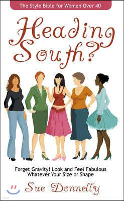 Heading South?: The Style Bible for Women Over 40