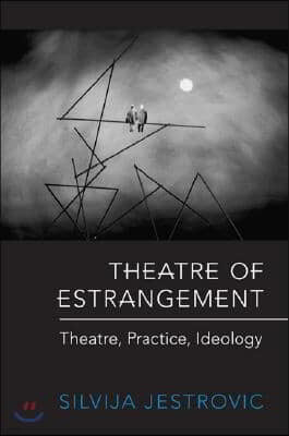 Theatre of Estrangement: Theory, Practice, Ideology