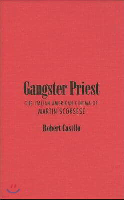 Gangster Priest: The Italian American Cinema of Martin Scorsese