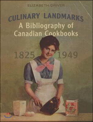 Culinary Landmarks: A Bibliography of Canadian Cookbooks, 1825-1949