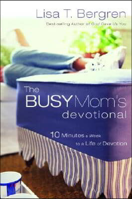 The Busy Mom's Devotional: Ten Minutes a Week to a Life of Devotion