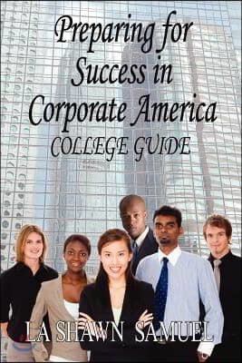 Preparing for Success in Corporate America-College Guide