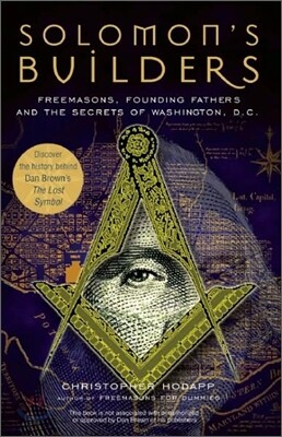 Solomon's Builders: Freemasons, Founding Fathers and the Secrets of Washington D.C.
