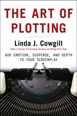 The Art of Plotting: Add Emotion, Suspense, and Depth to Your Screenplay