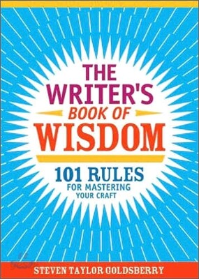 The Writer's Book of Wisdom : 101 Rules for Mastering Your Craft