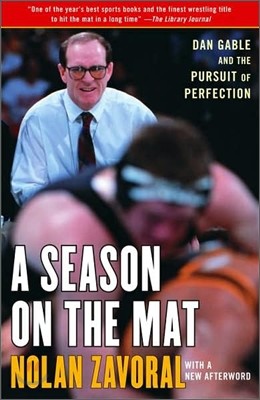 Season on the Mat: Dan Gable and the Pursuit of Perfection