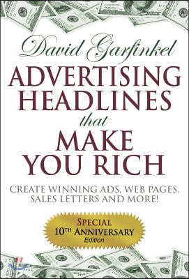 Advertising Headlines That Make You Rich: Create Winning Ads, Web Pages, Sales Letters and More