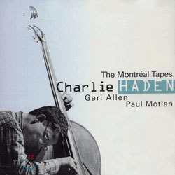 Charlie Haden - The Montreal Tapes With Geri Allen And Paul Motian