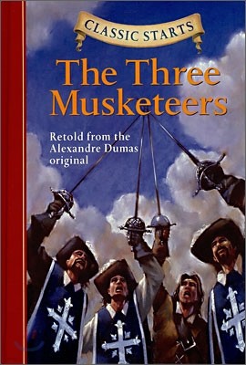 Classic Starts : The Three Musketeers
