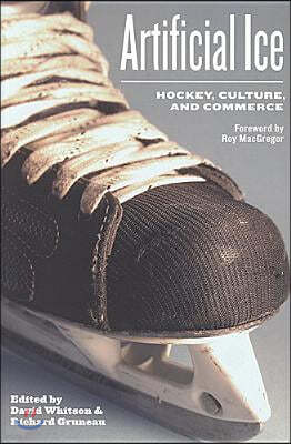 Artificial Ice: Hockey, Culture, and Commerce