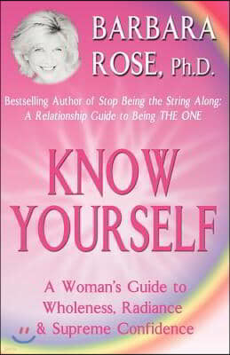 Know Yourself: A Woman's Guide to Wholeness, Radiance & Supreme Confidence