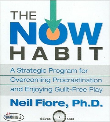 The Now Habit: A Strategic Program for Overcoming Procrastination and Enjoying Guilt-Free Play