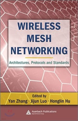 Wireless Mesh Networking: Architectures, Protocols and Standards