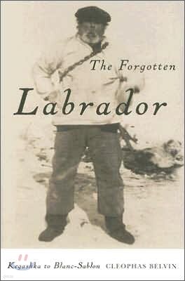 McGill Queens Univ Pr The Forgotten Labrador: Kegashka to Blanc-Sablon