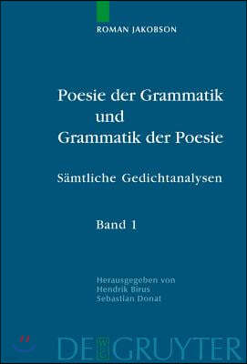 Poesie Der Grammatik Und Grammatik Der Poesie: Sämtliche Gedichtanalysen. Kommentierte Deutsche Ausgabe. Band 1: Poetologische Schriften Und Analysen