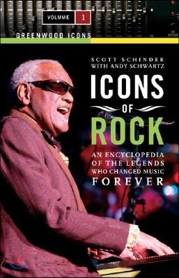 Icons of Rock [2 Volumes]: An Encyclopedia of the Legends Who Changed Music Forever [2 Volumes]