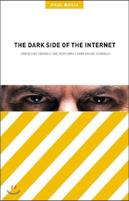 The Dark Side of the Internet: Protecting Yourself and Your Family from Online Criminals