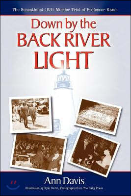 Down by the Back River Light: The Sensational 1931 Murder Trial of Professor Kane