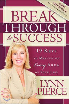 Breakthrough to Success: 19 Keys to Mastering Every Area of Your Life