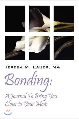 Bonding: A Journal To Bring You Closer to Your Mom
