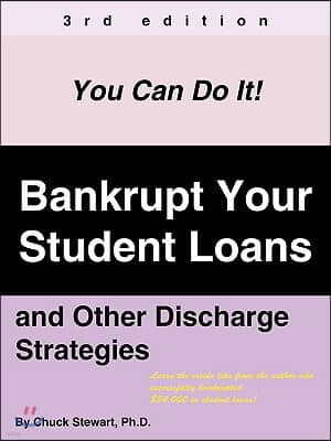 Bankrupt Your Student Loans: And Other D