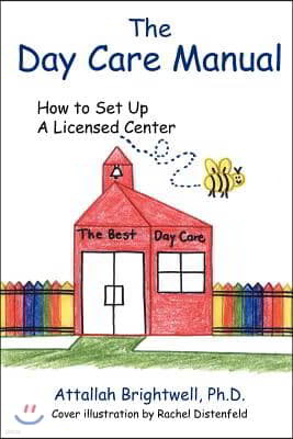 The Day Care Manual: How To Set Up a Licensed Center