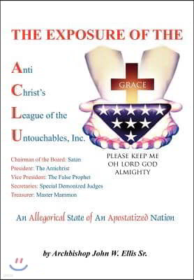 The Exposure of Anti Christ's League of the Untouchables, Inc.