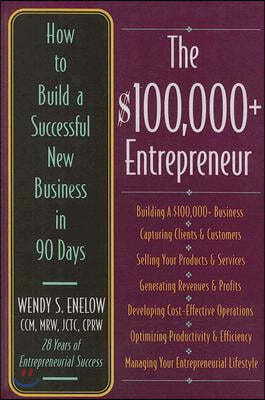 The $100,000+ Entrepreneur: How to Build a Successful New Business in 90 Days