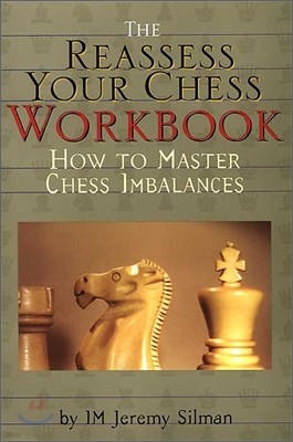 Reassess Your Chess Workbook: How to Master Chess Imbalances