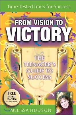 From Vision to Victory: The Teenager's Guide to Success