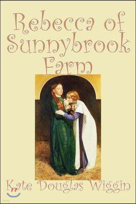 Rebecca of Sunnybrook Farm by Kate Douglas Wiggin, Fiction, Historical, United States, People & Places, Readers - Chapter Books