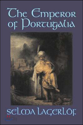 The Emperor of Portugalia by Selma Lagerlof, Fiction, Action & Adventure, Fairy Tales, Folk Tales, Legends & Mythology