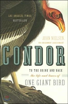 Condor: To the Brink and Back--The Life and Times of One Giant Bird