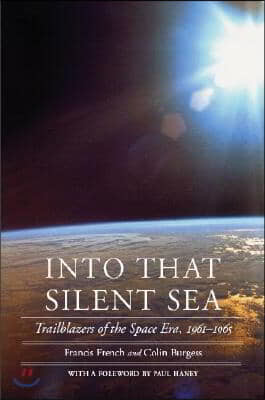 Into That Silent Sea: Trailblazers of the Space Era, 1961-1965