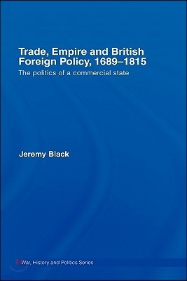 Trade, Empire and British Foreign Policy, 1689-1815