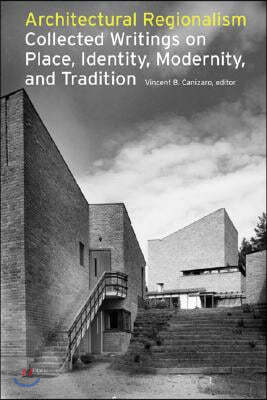 Architectural Regionalism: Collected Writings on Place, Identity, Modernity, and Tradition