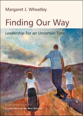 Finding Our Way: Leadership for an Uncertain Time